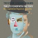 The Psychopath Factory by Tristam Vivian Adams