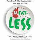 MeatLess: Transform the Way You Eat and Live - One Meal at a Time by Kristie Middleton