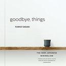 Goodbye, Things: The New Japanese Minimalism by Fumio Sasaki