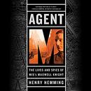 Agent M: The Lives and Spies of MI5's Maxwell Knight by Henry Hemming