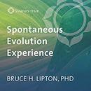 The Spontaneous Evolution Experience by Bruce Lipton