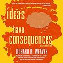 Ideas Have Consequences by Richard M. Weaver