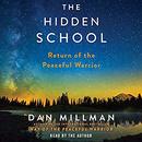 The Hidden School: Return of the Peaceful Warrior by Dan Millman