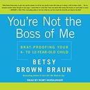 You're Not the Boss of Me by Betsy Brown Braun