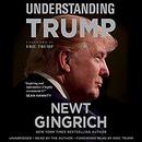 Understanding Trump by Newt Gingrich