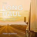 The Long Haul: A Trucker's Tales of Life on the Road by Finn Murphy