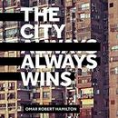 The City Always Wins by Omar Robert Hamilton