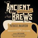 Ancient Brews: Rediscovered and Re-created by Patrick E. McGovern