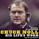 Chuck Noll: His Life's Work by Michael MacCambridge