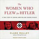The Women Who Flew for Hitler by Clare Mulley