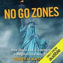 No Go Zones: How Sharia Law Is Coming to a Neighborhood Near You by Raheem Kassam