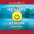 How to Be Happy at Work by Annie McKee