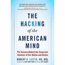 The Hacking of the American Mind by Robert H. Lustig