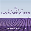 The Unlikely Lavender Queen by Jeannie Ralston