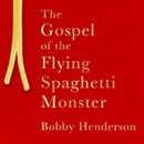 The Gospel of the Flying Spaghetti Monster by Bobby Henderson