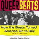 Queer Beats: How the Beats Turned America On to Sex by Regina Marler