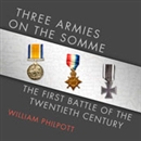 Three Armies on the Somme by William Philpott