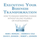 Executing Your Business Transformation by Mark Morgan