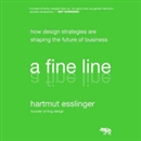 A Fine Line: How Design Strategies Are Shaping the Future of Business by Hartmut Esslinger