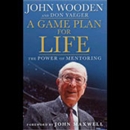 A Game Plan For Life: The Power of Mentoring by John Wooden