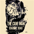 The Cave Man by Xaoda Xiao