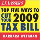 J.K. Lasser's Top Five Ways to Cut Your 2009 Tax Bill by Barbara Weltman