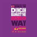 The Unauthorized Guide to Doing Business the Duncan Bannatyne Way by Liz Barclay