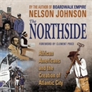 The Northside: African Americans and the Creation of Atlantic City by Nelson Johnson