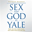 Sex and God at Yale by Nathan Harden