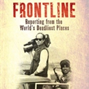 Frontline: Reporting from the World's Deadliest Places by David Loyn