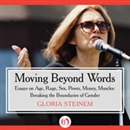 Moving Beyond Words: Essays on Age, Rage, Sex, Power, Money, Muscles: Breaking the Boundaries of Gender by Gloria Steinem