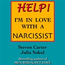 Help! I'm in Love with a Narcissist by Steven Carter