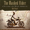 The Masked Rider: Cycling in West Africa by Neil Peart