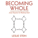Becoming Whole: Jung's Equation for Realizing God by Leslie Stein