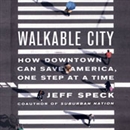 Walkable City: How Downtown Can Save America, One Step at a Time by Jeff Speck