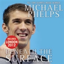 Beneath the Surface: My Story by Michael Phelps