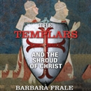 The Templars and the Shroud of Christ by Barbara Frale