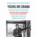 Young Mr. Obama: Chicago and the Making of a Black President by Edward McClelland
