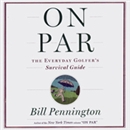 On Par: The Everyday Golfer's Survival Guide by Bill Pennington