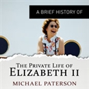 A Brief History of the Private Life of Elizabeth II by Michael Paterson
