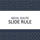 Slide Rule: Autobiography of an Engineer by Nevil Shute