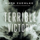 Terrible Victory: First Canadian Army and the Scheldt Estuary Campaign by Mark Zuehlke