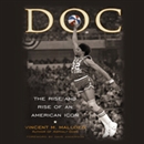 DOC: The Rise and Rise of Julius Erving by Vincent Mallozzi