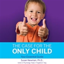 The Case for the Only Child: Your Essential Guide by Susan Newman