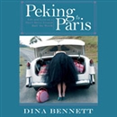 Peking to Paris: Life and Love on a Short Drive Around Half the World by Dina Bennett