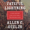 Fateful Lightning: A New History of the Civil War and Reconstruction by Allen C. Guelzo