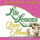 Life Lessons for Busy Moms by Jack Canfield