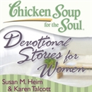 Chicken Soup for the Soul - Devotional Stories for Women by Susan M. Heim