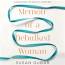 Memoir of a Debulked Woman by Susan Gubar