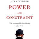 Power and Constraint: The Accountable Presidency After 9/11 by Jack Goldsmith